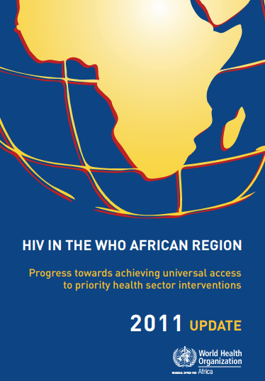 HIV in the WHO African Region: Progress towards achieving universal access to priority health sector interventions, 2011 update
