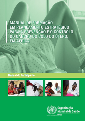Manual de formação em planeamento estratégico para a prevenção e o controlo do cancro do colo do útero, em África: Manual do Participante