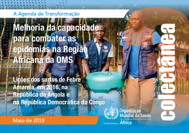 A Brochura 3 da Agenda de Transformação : Melhorar a capacidade de combater as epidemias : Lições retiradas das epidemias de febre amarela de 2016 na República de Angola e na República Democrática do Congo