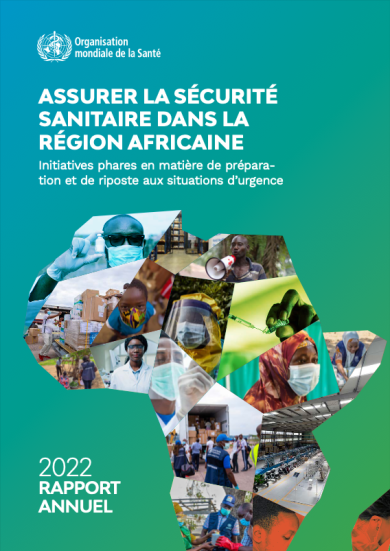 Assurer la sécurité sanitaire dans la Région africaine Rapport annuel 2022 relatif aux programmes phares de préparation et de riposte aux situations d’urgence