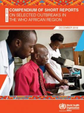 The Compendium of Short Reports on Selected Outbreaks in the WHO African Region 2016 - 2018