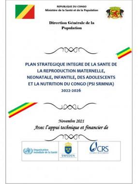 PLAN STRATEGIQUE INTEGRE DE LA SANTE DE LA REPRODUCTION MATERNELLE, NEONATALE, INFANTILE, DES ADOLESCENTS ET LA NUTRITION DU CONGO (PSI SRMNIA)   2022-2026