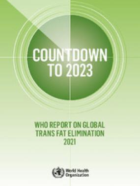 Countdown to 2023: WHO report on global trans-fat elimination 2021