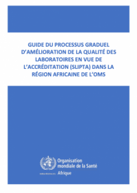 Guide du processus graduel d’amélioration de la qualité des laboratoires en vue de l’accréditation (‎‎‎‎‎‎‎SLIPTA)‎‎‎‎‎‎‎ dans la Région africaine de l’OMS—Révision 02
