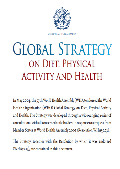 Global Strategy on Diet, Physical Activity and Health, Geneva, World Health Organization, 2004, (WHA57.17/2004)