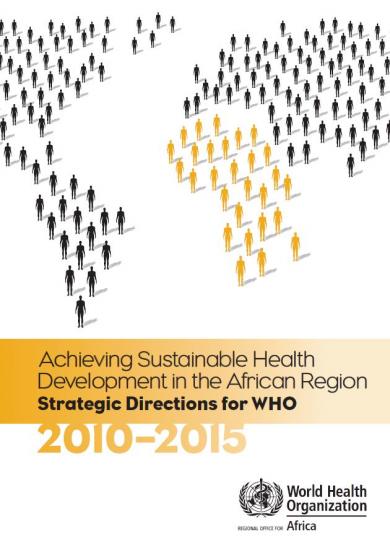 Achieving Sustainable Health Development in the African Region Strategic Directions for WHO: 2010-2015