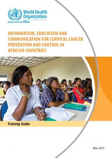 Information, Education and Communication for cervical cancer prevention and control in African countries: Training guide