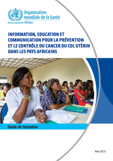 Information, éducation et communication pour la prévention et le contrôle du cancer du col utérin dans les pays Africains : Guide de Formation
