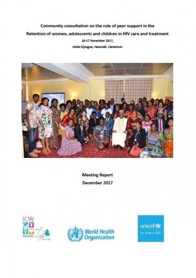 Community consultation on the role of peer support in the retention of women, adolescents and children in HIV care and treatment, 16-17 November 2017, Hotel Djeugua, Yaoundé, Cameroon