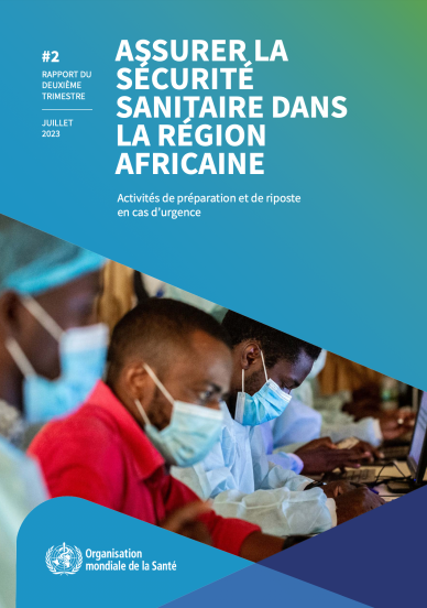 Assurer la sécurité sanitaire dans la Région africaine de l’OMS – Rapport de situation sur la préparation et la riposte aux situations d’urgence