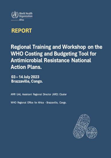 Regional Training and Workshop on the WHO Costing and Budgeting Tool for Antimicrobial Resistance National Action Plans.