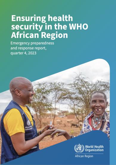 Ensuring health security in the WHO African Region - Emergency preparedness and response report, quarter 4, 2023 