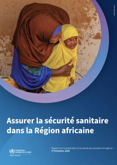 Assurer la sécurité sanitaire dans la Région Africaine : rapport sur la préparation et la riposte aux situations d’urgence – 2 etrimestre 2024
