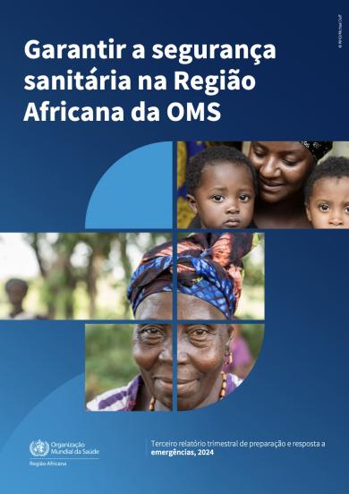 Garantir a segurança sanitária na Região Africana da OMS: terceiro relatório trimestral de preparação e resposta a emergências, 2024