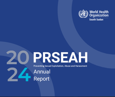 WHO South Sudan 2024 Preventing Sexual Exploitation, Abuse and Harassment (PRSEAH) Annual Report