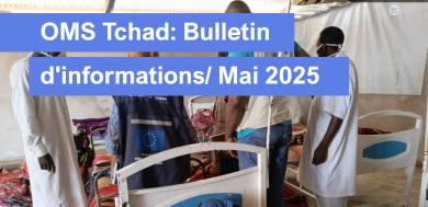 Bulletin mensuel d’informations OMS Tchad, Mai 2025