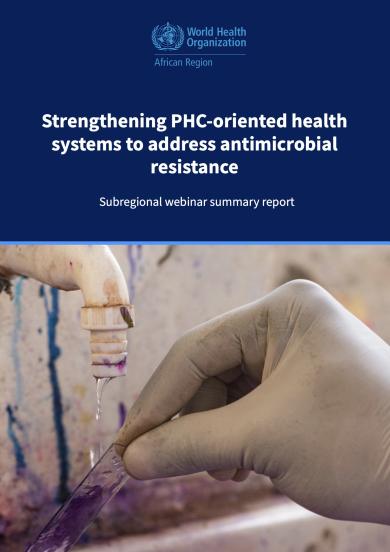 Strengthening PHC-oriented health systems to address antimicrobial resistance: Subregional webinar summary report