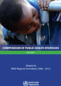 Compendium of public health strategies: volume 1 adopted by WHO Regional Committee for Africa (1998 - 2011)