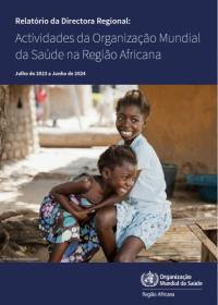 Relatório da Directora Regional: Actividades da Organização Mundial da Saúde na Região Africana Julho de 2023 a Junho de 2024