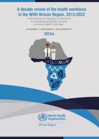 A decade review of the health workforce in the WHO African Region, 2013-2022: implications for aligning investments to accelerate progress towards universal health coverage