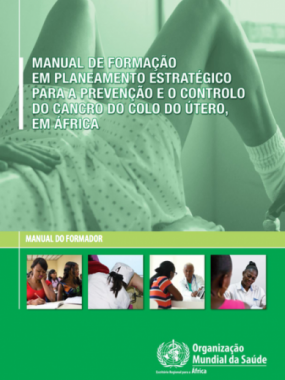 Manual de formação em planeamento estratégico para a prevenção e o controlo do cancro do colo do útero em África : manual do formador