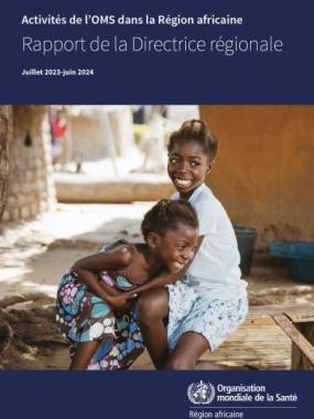 Activités de l’OMS dans la Région africaine : rapport de la Directrice régionale, juillet 2023-juin 2024