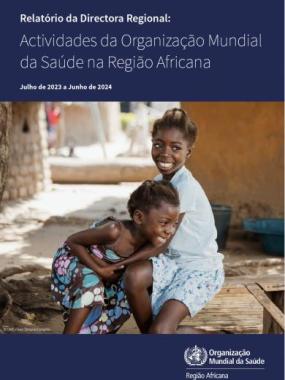 Relatório da Directora Regional: Actividades da Organização Mundial da Saúde na Região Africana Julho de 2023 a Junho de 2024