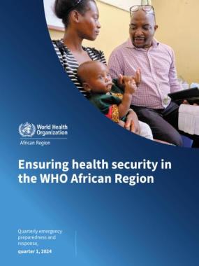 Ensuring health security in the WHO African Region/ Quarterly emergency preparedness and response, quarter 1, 2024