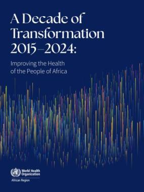 A Decade of Transformation 2015–2024: Improving the Health of the People of Africa