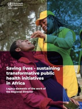 Saving lives - sustaining transformative public health initiatives in Africa: legacy elements of the work of the Regional Director