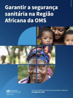 Garantir a segurança sanitária na Região Africana da OMS: terceiro relatório trimestral de preparação e resposta a emergências, 2024