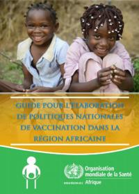 Guide pour l'élaboration de politiques Nationales de vaccination dans la Région africaine de l'OMS