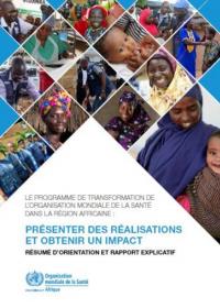 Le Programme de Transformation de l’Organisation Mondiale de la Santé dans la Région africaine - Présenter des réalisations et obtenir un impact: Résumé d'orientation et rapport explicatif