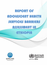 Report of adolescent health services barriers assessment in Ethiopia