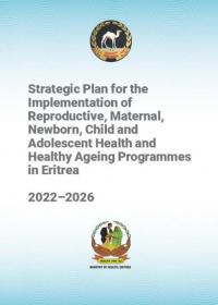 Strategic Plan for the Implementation of Reproductive, Maternal, Newborn, Child and Adolescent Health and Healthy Ageing Programmes in Eritrea 2022–2026