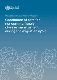 Global evidence review on health and migration: continuum of care for noncommunicable disease management during the migration cycle
