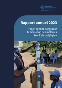 Rapport annuel 2023 : projet spécial élargi pour l’élimination des maladies tropicales négligées