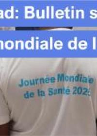 BULLETIN MENSUEL D'INFORMATION,OMS TCHAD, NUMERO SPECIAL, JOURNEE MONDIALE DE LA SANTE, 07 AVRIL 2025